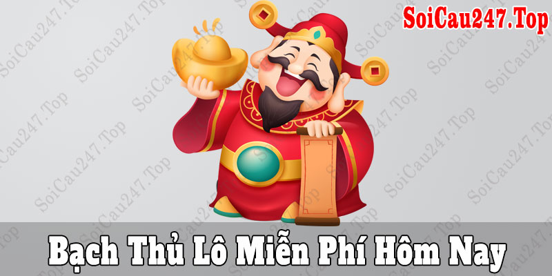 Bạch thủ lô miễn phí hôm nay