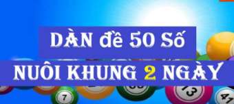 Nuôi dàn đề 50 số khung 2 ngày miễn phí chuẩn xác