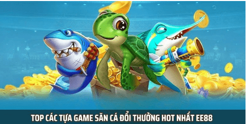 Top các tựa game săn cá đổi thưởng hot nhất EE88