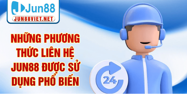 Những phương thức liên hệ Jun88 được sử dụng phổ biến