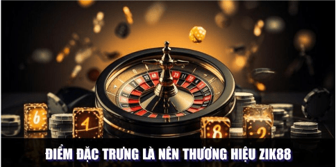 Các ưu điểm vượt trội của nền tảng Zik88