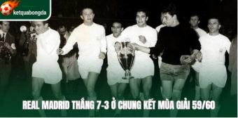 Mùa giải 59/60 chứng kiến Real thắng đậm đối thủ 7-3
