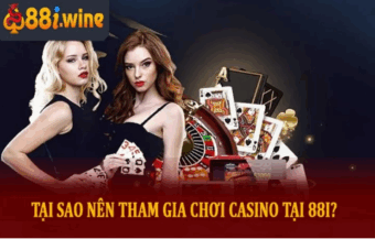Tại sao nên tham gia chơi casino tại 88i?