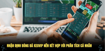 Nhận định bóng đá Keovip là công cụ hỗ trợ đắc lực cho mọi dự đoán
