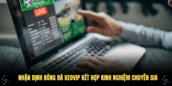 Nhận định bóng đá Keovip kết hợp dữ liệu và kinh nghiệm chuyên gia