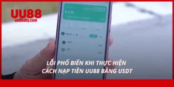 Lỗi phổ biến khi thực hiện cách nạp tiền UU88 bằng USDT