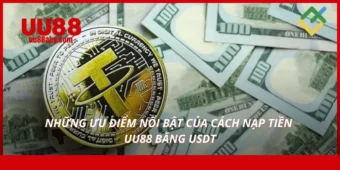 Những ưu điểm nổi bật của cách nạp tiền UU88 bằng USDT