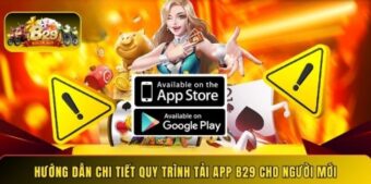 Hướng dẫn chi tiết quy trình tải app B29 cho người mới