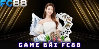 Game Bài FC88 – Trải nghiệm sòng bài trực tuyến hàng đầu Việt Nam