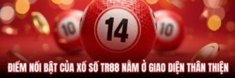 Xổ số TR88 là gì? Toàn tập cách chơi thưởng và mức hoàn trả