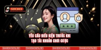 Yêu cầu điều kiện trước khi tạo tài khoản chơi cược