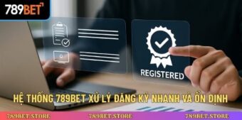 Hệ thống 789BET xử lý đăng ký nhanh và ổn định