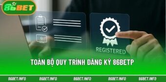 Toàn bộ quy trình đăng ký 86bet được sắp xếp khoa học