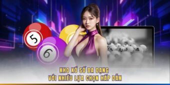 Kho xổ số đa dạng với nhiều lựa chọn hấp dẫn