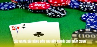 Các game bài hàng đầu thu hút người chơi năm 2026