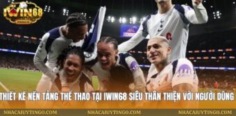 Thiết kế nền tảng thể thao tại iwin68 siêu thân thiện với người dùng