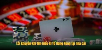 Lời khuyên khi tìm hiểu Xì Tố Hong Kong tại nhà cái