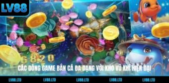 Các dòng game bắn cá đa dạng với kho vũ khí hiện đại