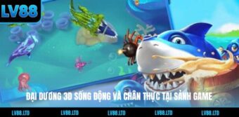 Đại dương 3D sống động và chân thực tại sảnh game