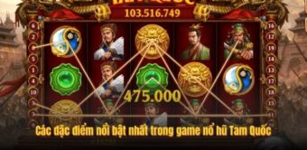 Các đặc điểm nổi bật nhất trong game nổ hũ Tam Quốc