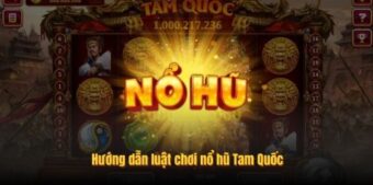 Hướng dẫn luật chơi nổ hũ Tam Quốc
