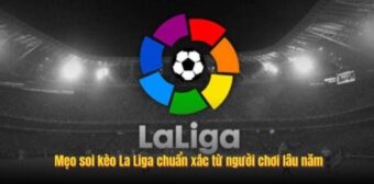 Mẹo soi kèo La Liga chuẩn xác từ người chơi lâu năm