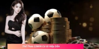 Thể thao 13win – Trải nghiệm soi kèo chuẩn xác nhất 2026