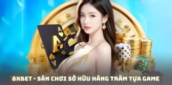 8XBET – Sân Chơi Sở Hữu Hàng Trăm Tựa Game Đẳng Cấp