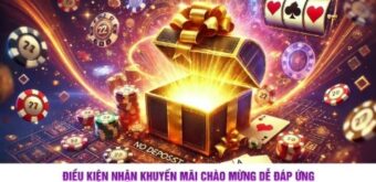 Điều kiện nhận khuyến mãi chào mừng dễ đáp ứng