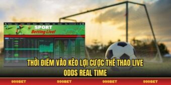 Thời điểm vào kèo lợi cược thể thao live odds real time