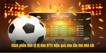 Cách phân tích tỷ lệ kèo BTTS hiệu quả cho tân thủ nhà cái