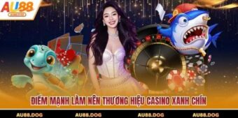 Điểm mạnh làm nên thương hiệu casino xanh chín