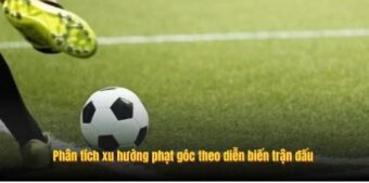 Phân tích xu hướng phạt góc theo diễn biến trận đấu