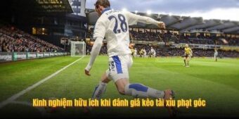 Kinh nghiệm hữu ích khi đánh giá kèo tài xỉu phạt góc