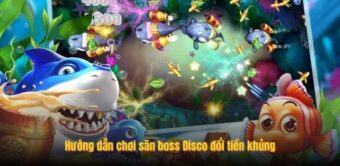 Hướng dẫn chơi săn boss Disco đổi tiền khủng