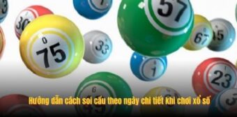 Hướng dẫn cách soi cầu theo ngày chi tiết khi chơi xổ số