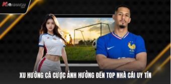 Xu hướng cá cược ảnh hưởng đến top nhà cái uy tín