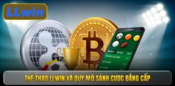 Thể thao LLWIN và quy mô sảnh cược đẳng cấp