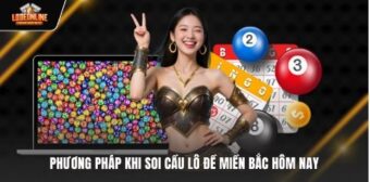 Phương pháp khi soi cầu lô đề miền Bắc hôm nay