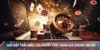 Giải đáp thắc mắc của người chơi tham gia casino online