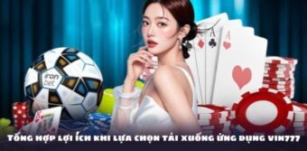 Tổng hợp lợi ích khi lựa chọn tải xuống ứng dụng vin777