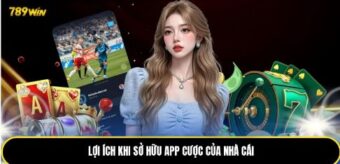 Lợi ích khi sở hữu app cược của nhà cái 