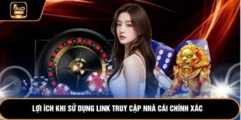 Lợi ích khi sử dụng link truy cập nhà cái chính xác 