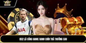 B52 là cổng game xanh chín trả thưởng cao