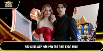 B52 cung cấp hơn 250 trò chơi khác nhau
