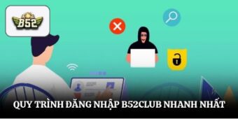 Quy trình đăng nhập B52club nhanh nhất