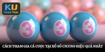 Cách tham gia cá cược tại xổ số cn3789 hiệu quả nhất