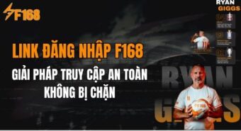 Link Đăng Nhập F168 Mới Nhất 2026 – Giải Pháp Truy Cập An Toàn Không Bị Chặn