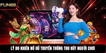 Lý do khiến nổ hũ truyền thống thu hút người chơi