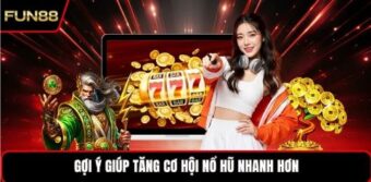 Gợi ý giúp tăng cơ hội nổ hũ nhanh hơn